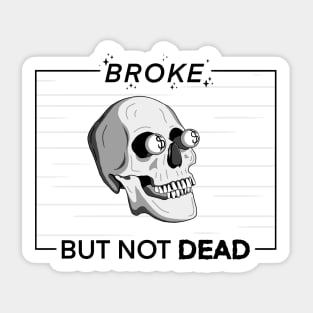 Broke, But Not Dead! Sticker